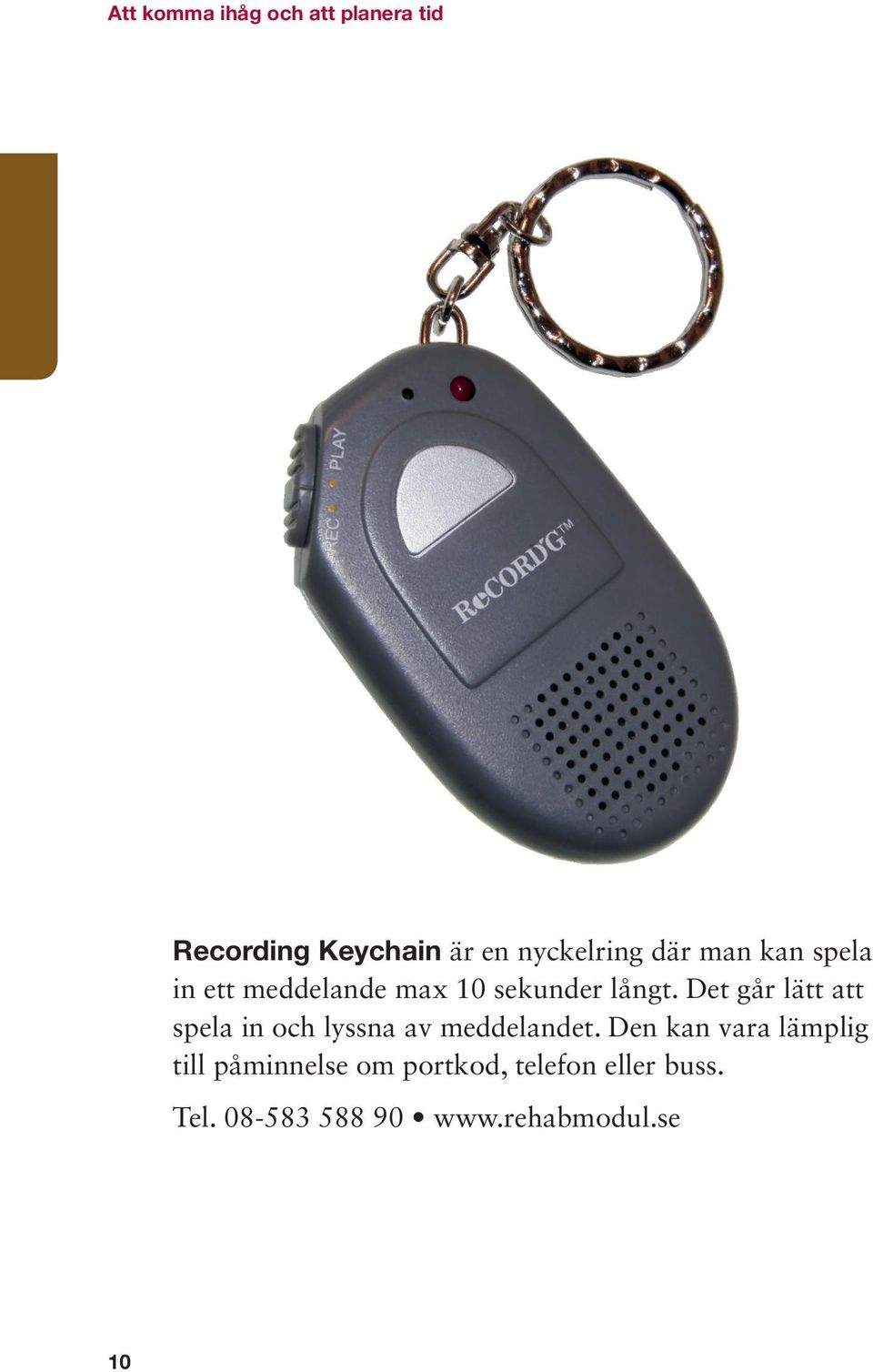 Det går lätt att spela in och lyssna av meddelandet.