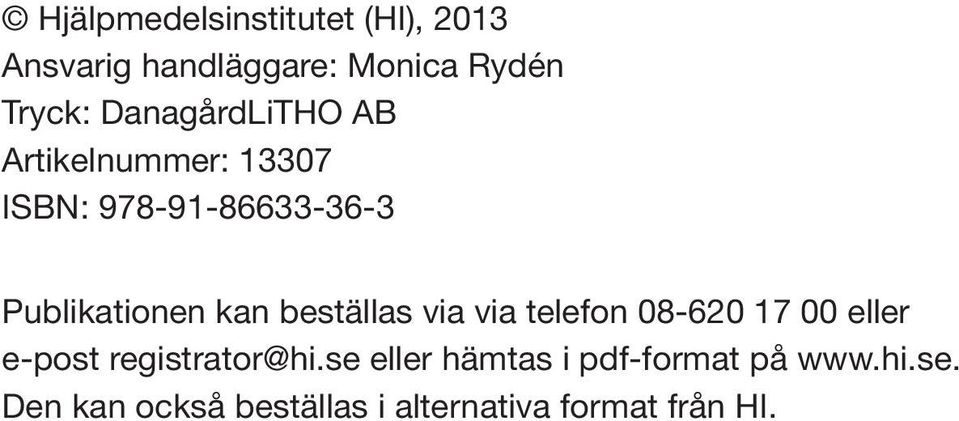 beställas via via telefon 08-620 17 00 eller e-post registrator@hi.