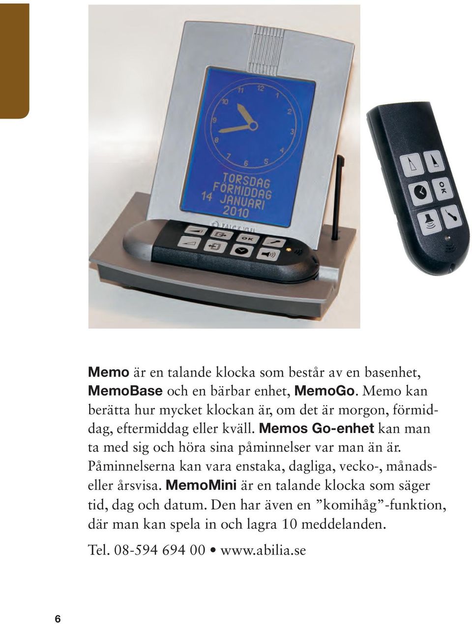 Memos Go-enhet kan man ta med sig och höra sina påminnelser var man än är.