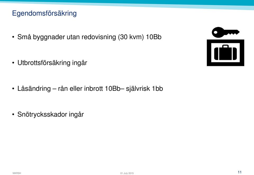 Utbrottsförsäkring ingår Låsändring rån