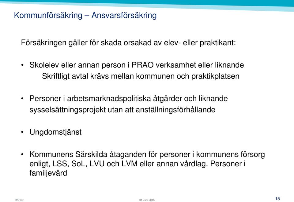 arbetsmarknadspolitiska åtgärder och liknande sysselsättningsprojekt utan att anställningsförhållande Ungdomstjänst