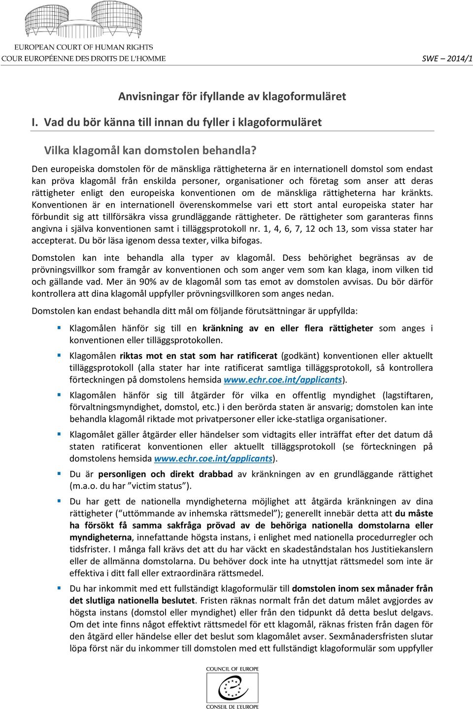 enligt den europeiska konventionen om de mänskliga rättigheterna har kränkts.