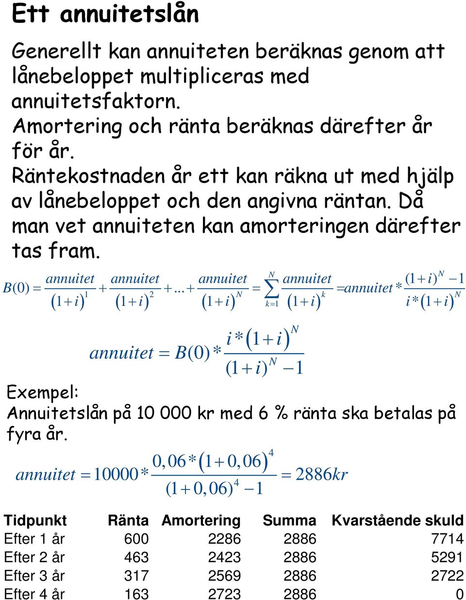 N N annuitet annuitet annuitet annuitet (1 + i) 1 B(0) = + +.