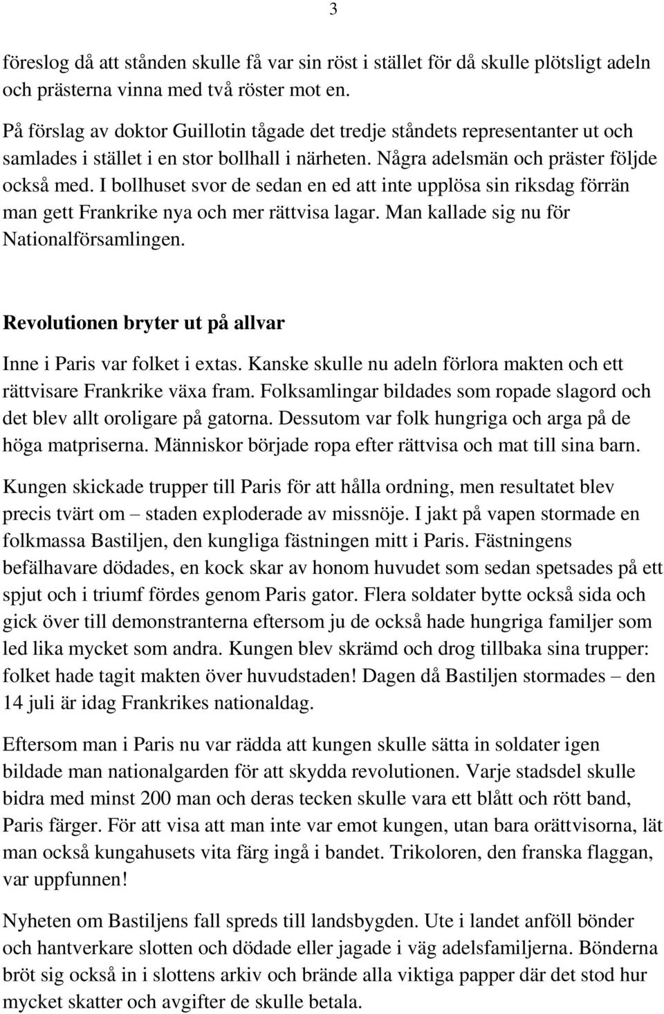 I bollhuset svor de sedan en ed att inte upplösa sin riksdag förrän man gett Frankrike nya och mer rättvisa lagar. Man kallade sig nu för Nationalförsamlingen.