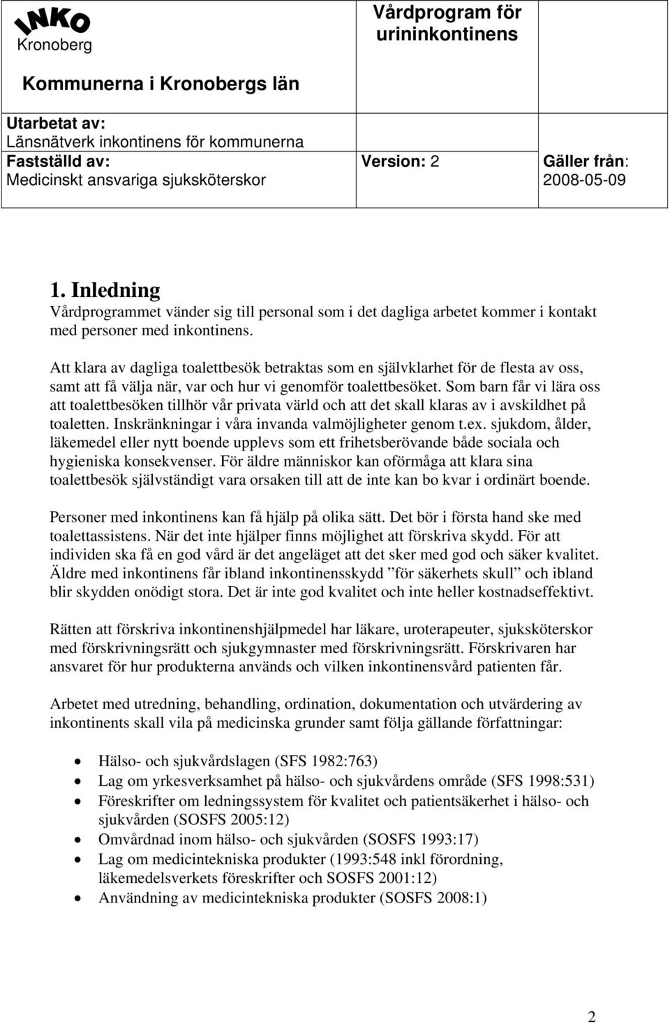 Att klara av dagliga toalettbesök betraktas som en självklarhet för de flesta av oss, samt att få välja när, var och hur vi genomför toalettbesöket.