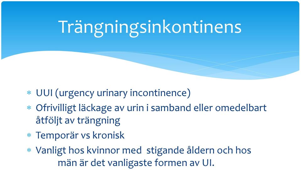 åtföljt av trängning Temporär vs kronisk Vanligt hos