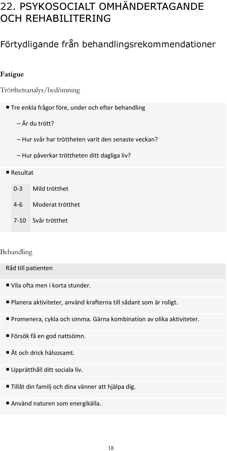 Resultat 0-3 Mild trötthet 4-6 Moderat trötthet 7-10 Svår trötthet Behandling Råd till patienten Vila ofta men i korta stunder.