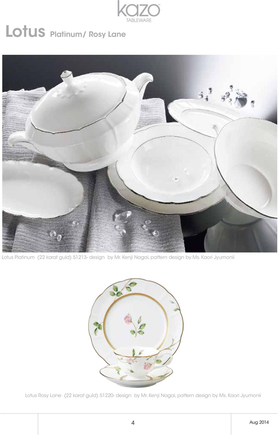 Kaori Jyumonii Lotus Rosy Lane (22 karat guld) 51220- design