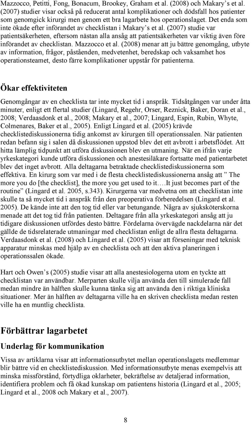 Det enda som inte ökade efter införandet av checklistan i Makary s et al.