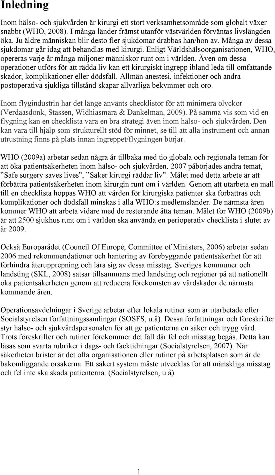 Enligt Världshälsoorganisationen, WHO, opereras varje år många miljoner människor runt om i världen.