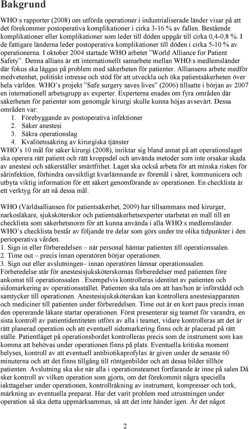 I oktober 2004 startade WHO arbetet World Alliance for Patient Safety.