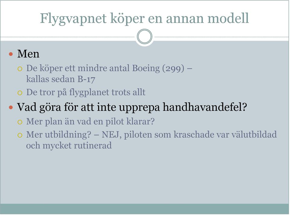 att inte upprepa handhavandefel? Mer plan än vad en pilot klarar?