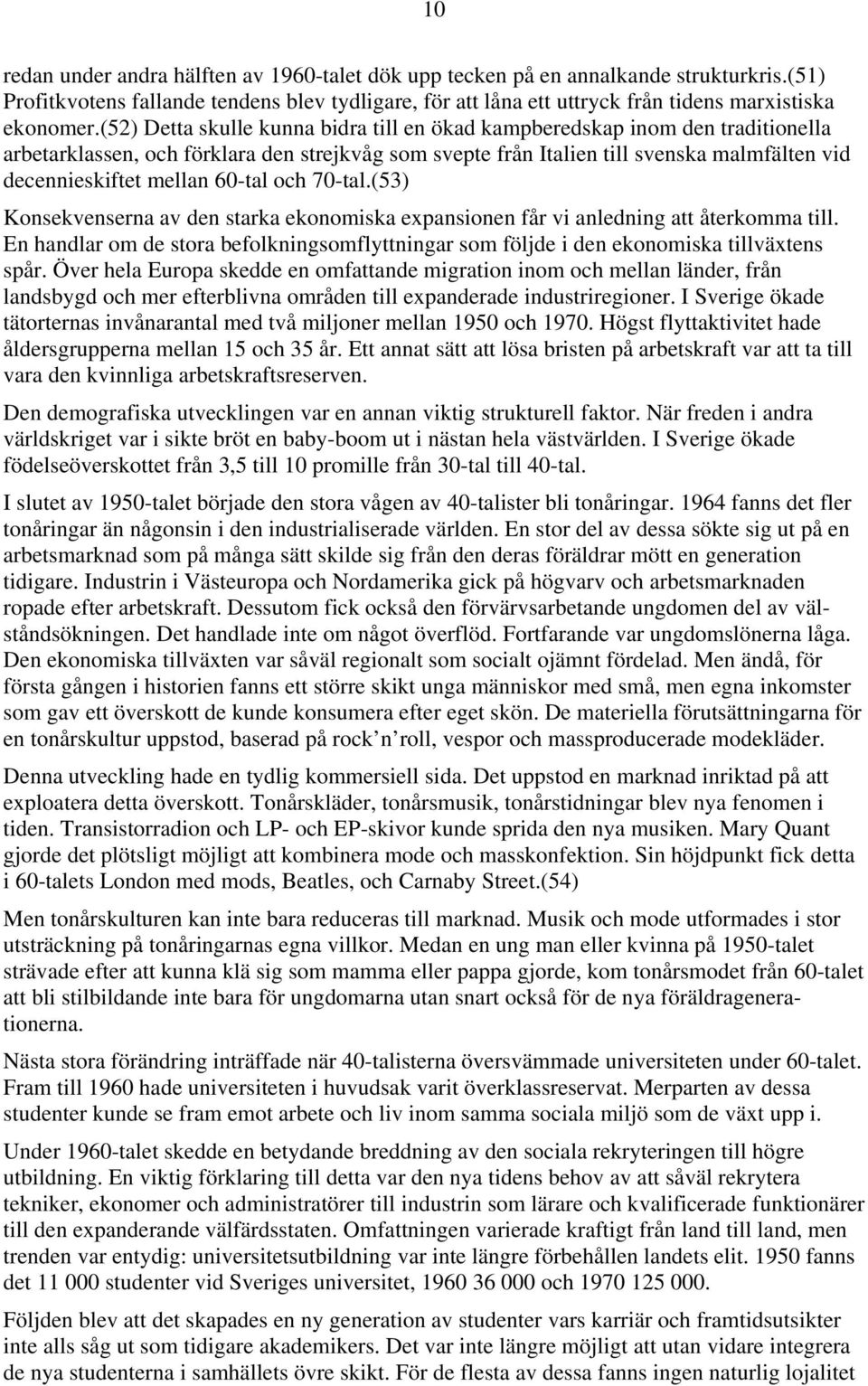60-tal och 70-tal.(53) Konsekvenserna av den starka ekonomiska expansionen får vi anledning att återkomma till.