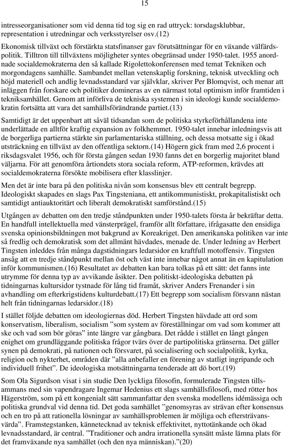 1955 anordnade socialdemokraterna den så kallade Rigolettokonferensen med temat Tekniken och morgondagens samhälle.