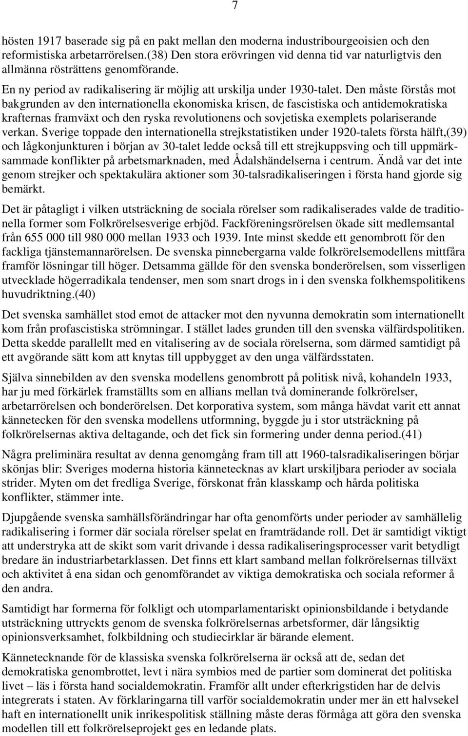 Den måste förstås mot bakgrunden av den internationella ekonomiska krisen, de fascistiska och antidemokratiska krafternas framväxt och den ryska revolutionens och sovjetiska exemplets polariserande