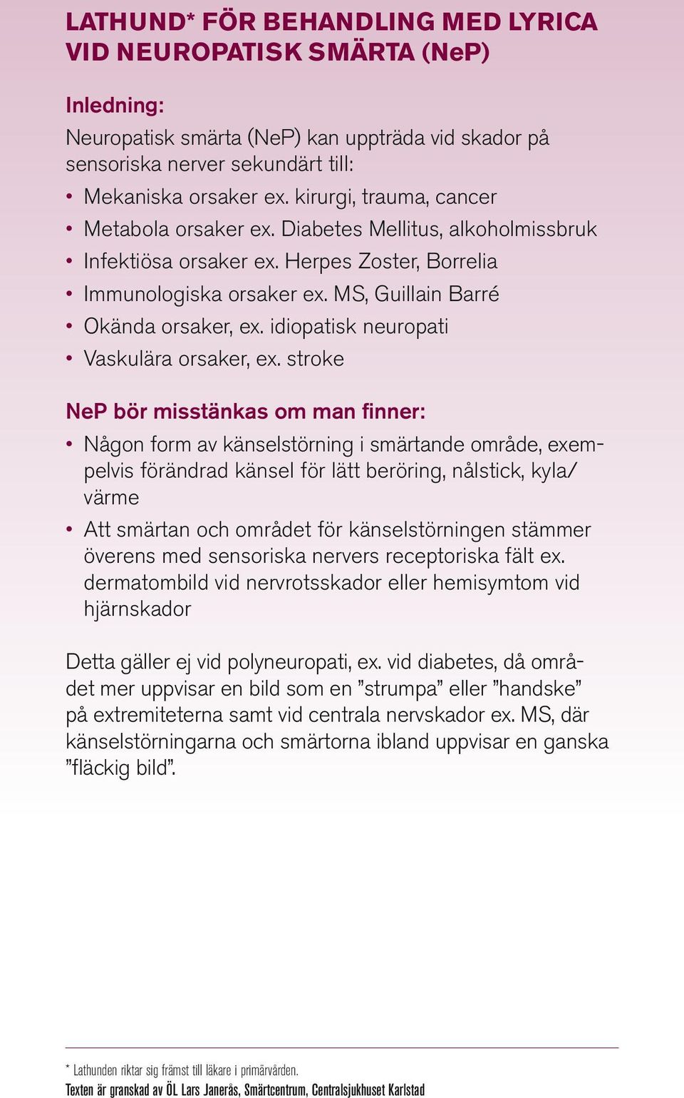 idiopatisk neuropati Vaskulära orsaker, ex.
