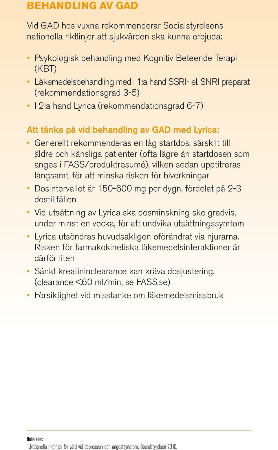 SNRI preparat (rekommendationsgrad 3-5) I 2:a hand Lyrica (rekommendationsgrad 6-7) Att tänka på vid behandling av GAD med Lyrica: Generellt rekommenderas en låg startdos, särskilt till äldre och