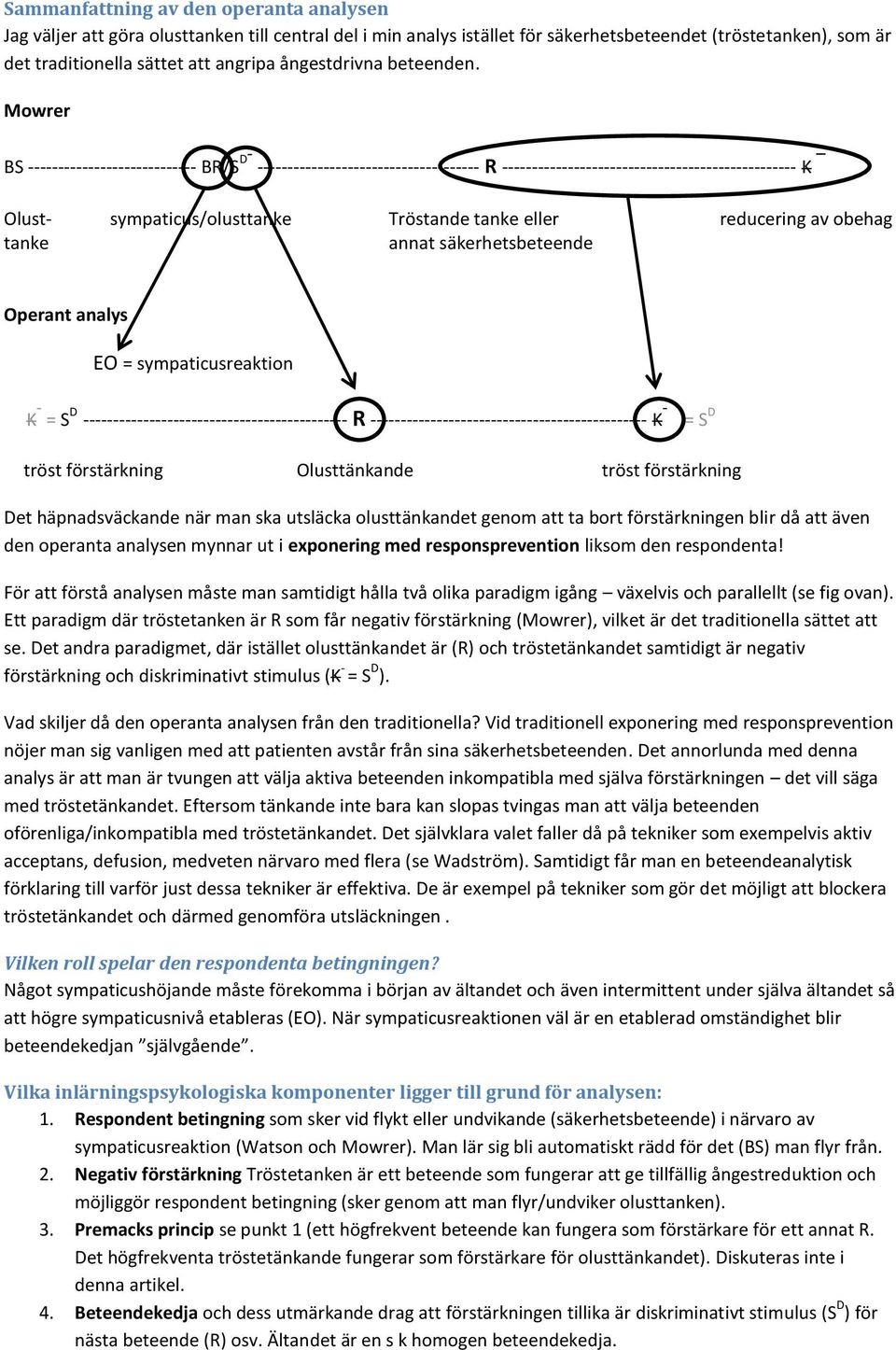 Mowrer BS ---------------------------- BR/S D - ------------------------------------- R ------------------------------------------------- K Olust- sympaticus/olusttanke Tröstande tanke eller