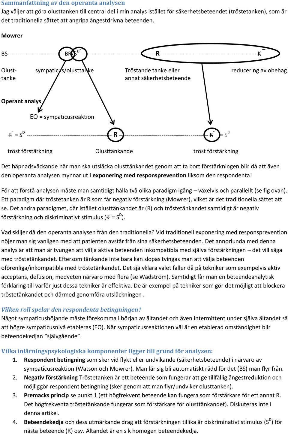 Mowrer BS ---------------------------- BR/S D - ------------------------------------- R ------------------------------------------------- K Olust- sympaticus/olusttanke Tröstande tanke eller