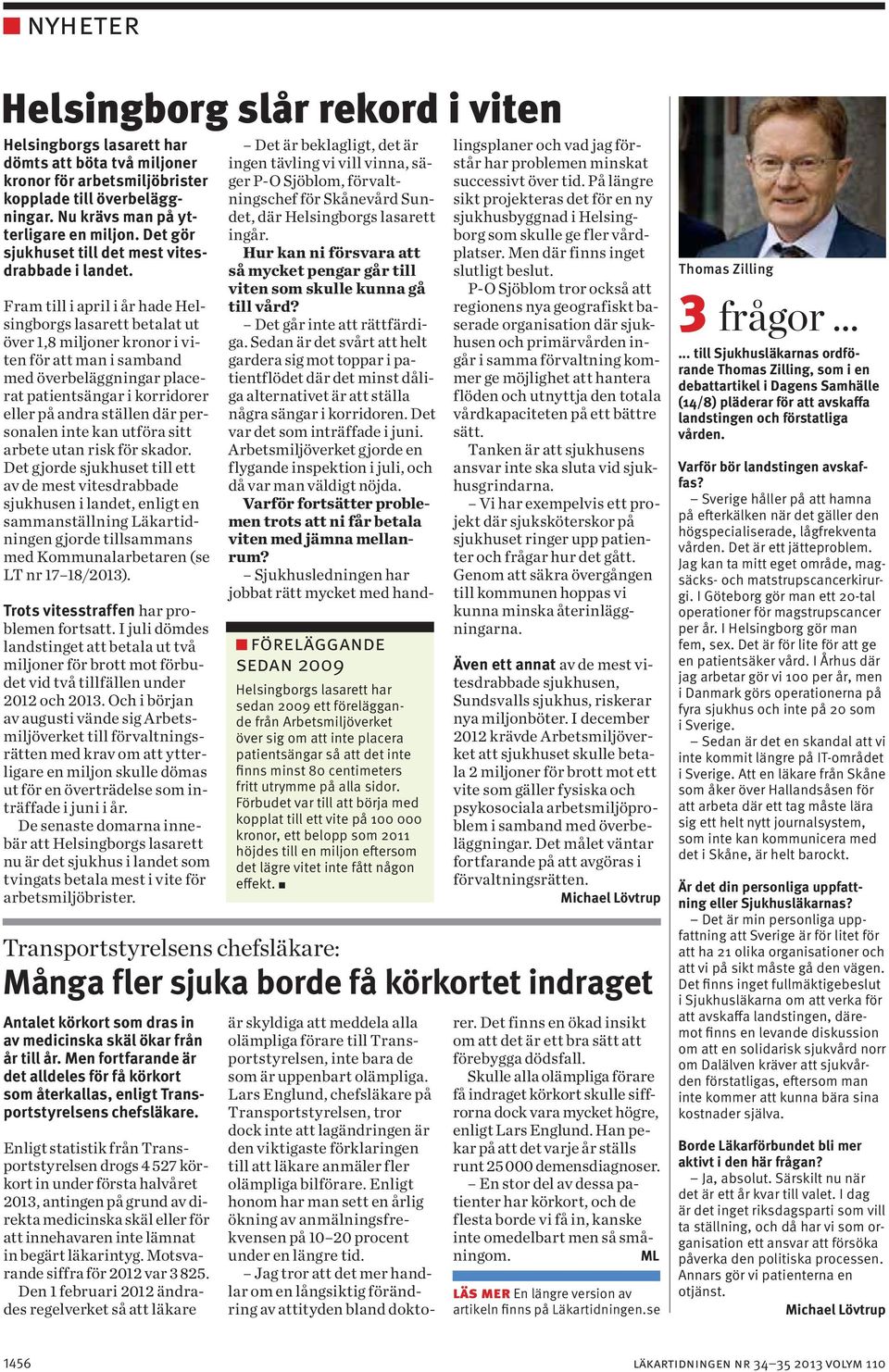Fram till i april i år hade Helsingborgs lasarett betalat ut över 1,8 miljoner kronor i viten för att man i samband med överbeläggningar placerat patientsängar i korridorer eller på andra ställen där