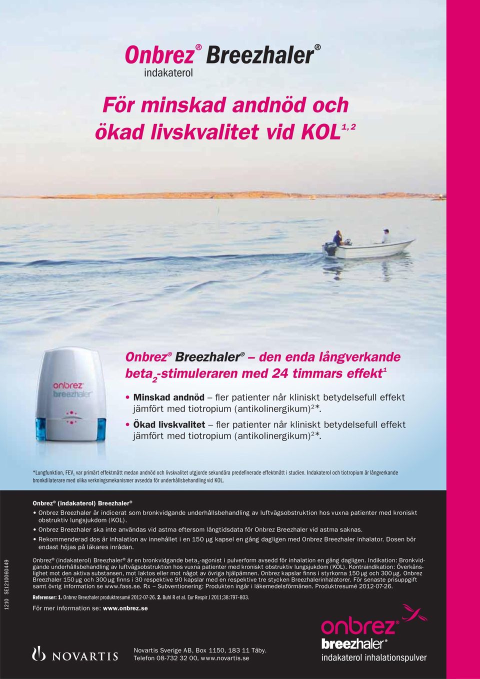 *Lungfunktion, FEV 1 var primärt effektmått medan andnöd och livskvalitet utgjorde sekundära predefinerade effektmått i studien.