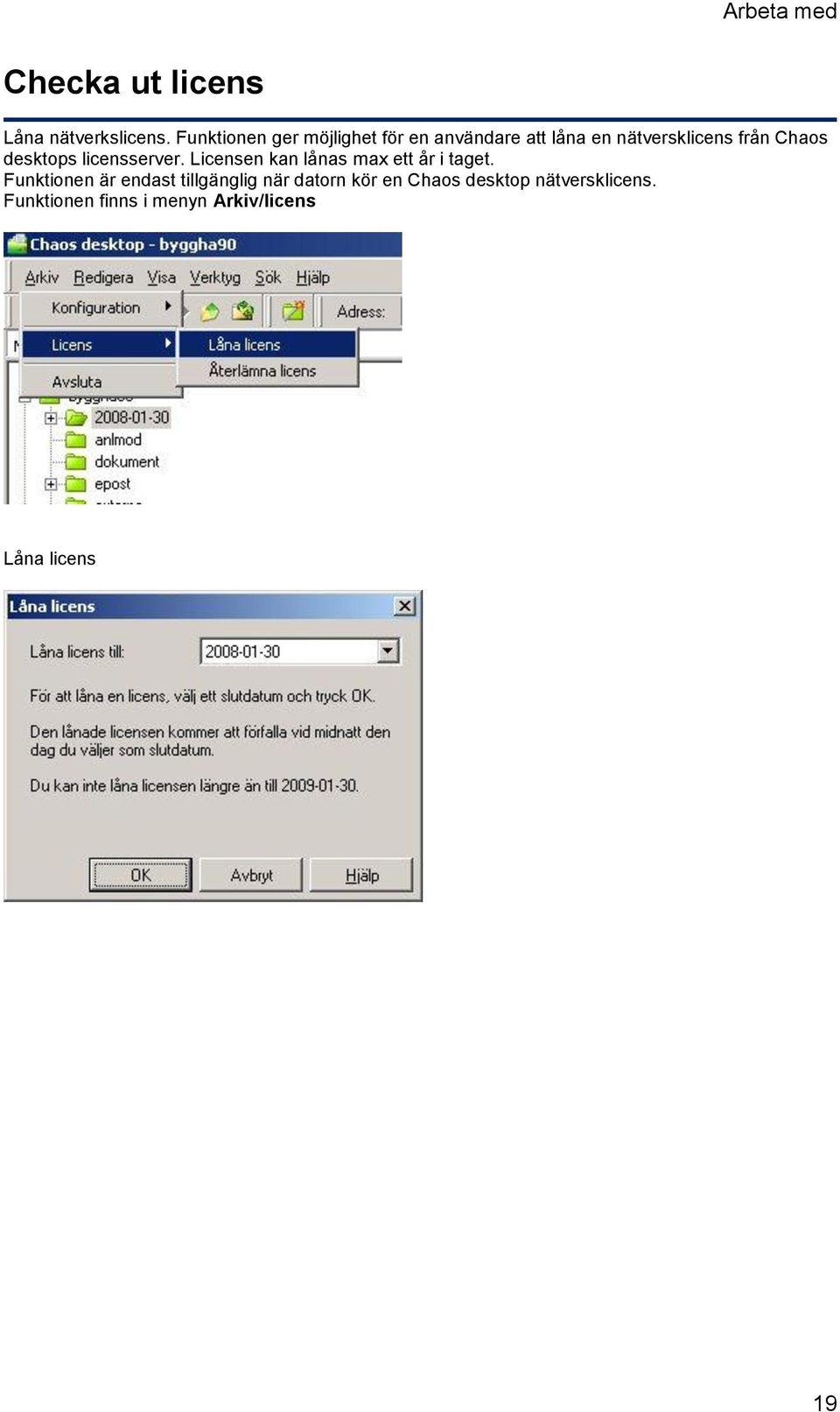 desktops licensserver. Licensen kan lånas max ett år i taget.
