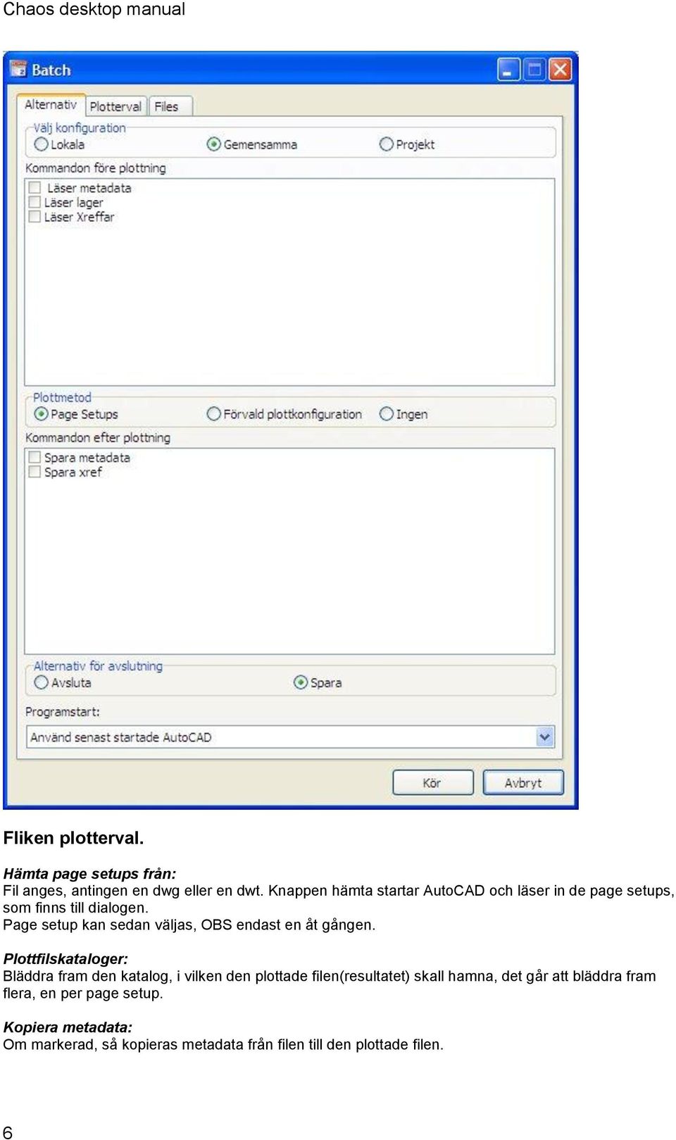 Page setup kan sedan väljas, OBS endast en åt gången.