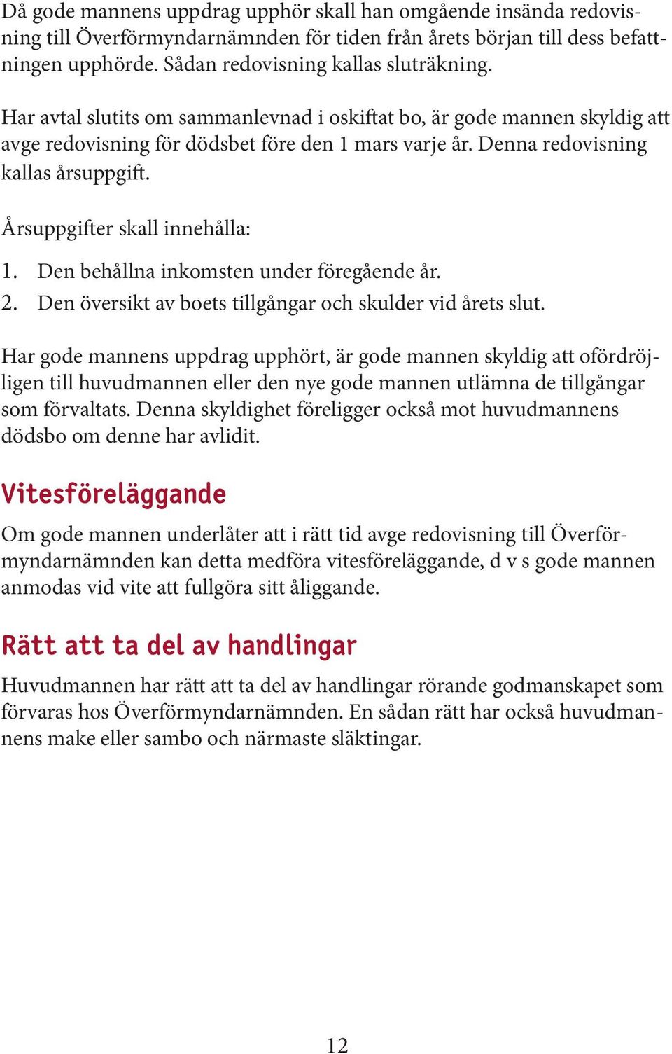 Den behållna inkomsten under föregående år. 2. Den översikt av boets tillgångar och skulder vid årets slut.