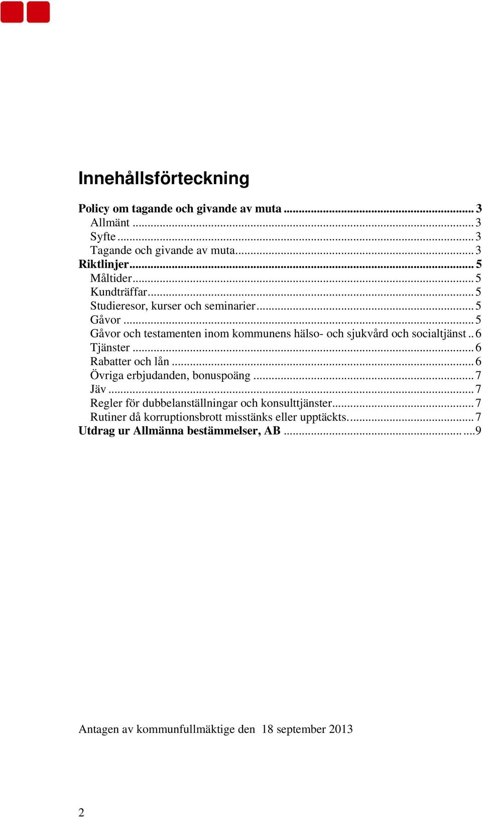 .6 Tjänster...6 Rabatter och lån...6 Övriga erbjudanden, bonuspoäng...7 Jäv...7 Regler för dubbelanställningar och konsulttjänster.