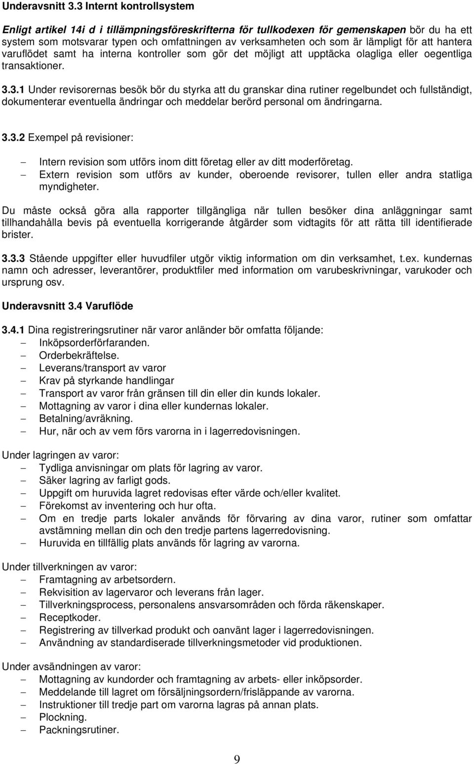 lämpligt för att hantera varuflödet samt ha interna kontroller som gör det möjligt att upptäcka olagliga eller oegentliga transaktioner. 3.