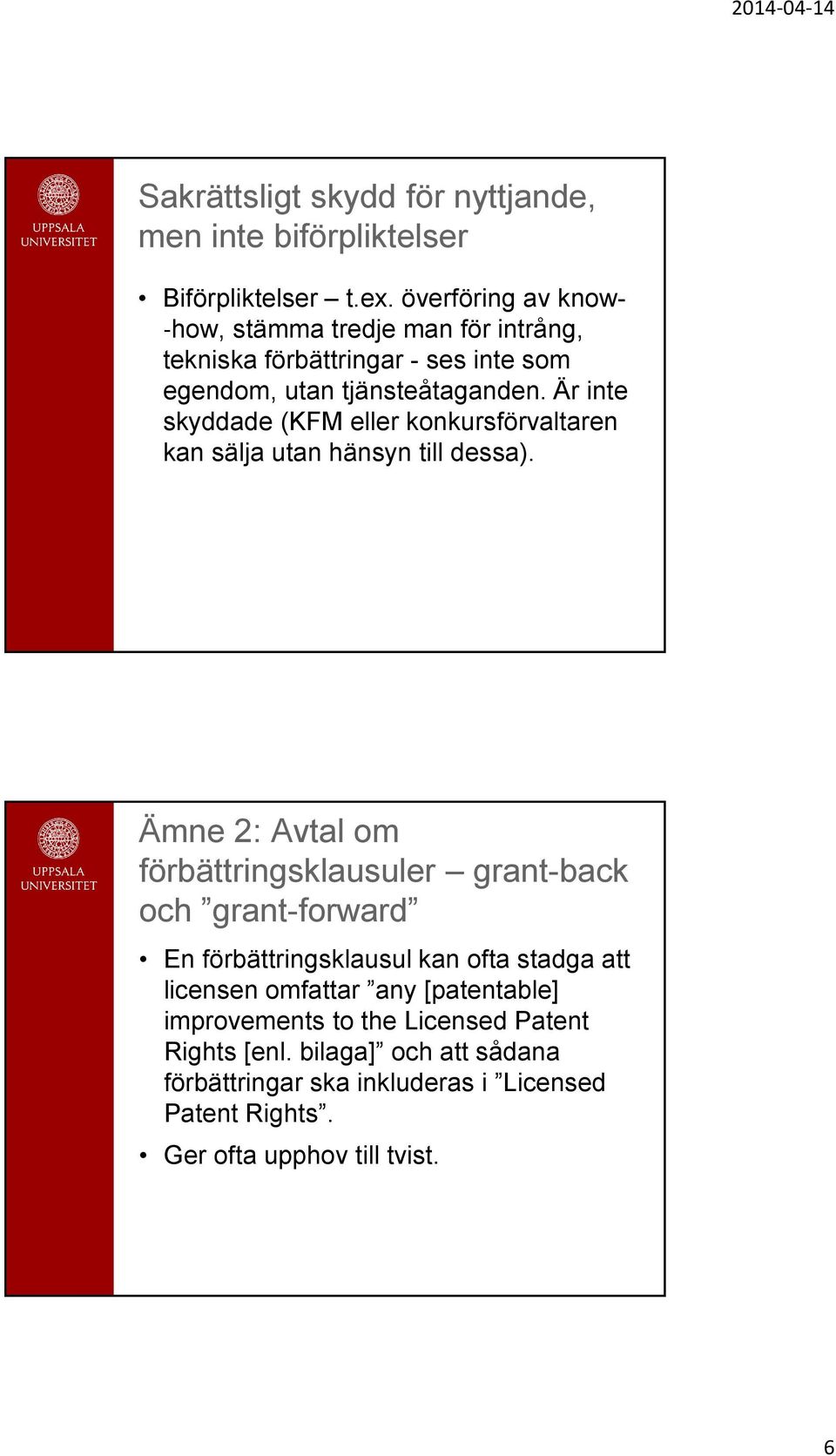 Är inte skyddade (KFM eller konkursförvaltaren kan sälja utan hänsyn till dessa).