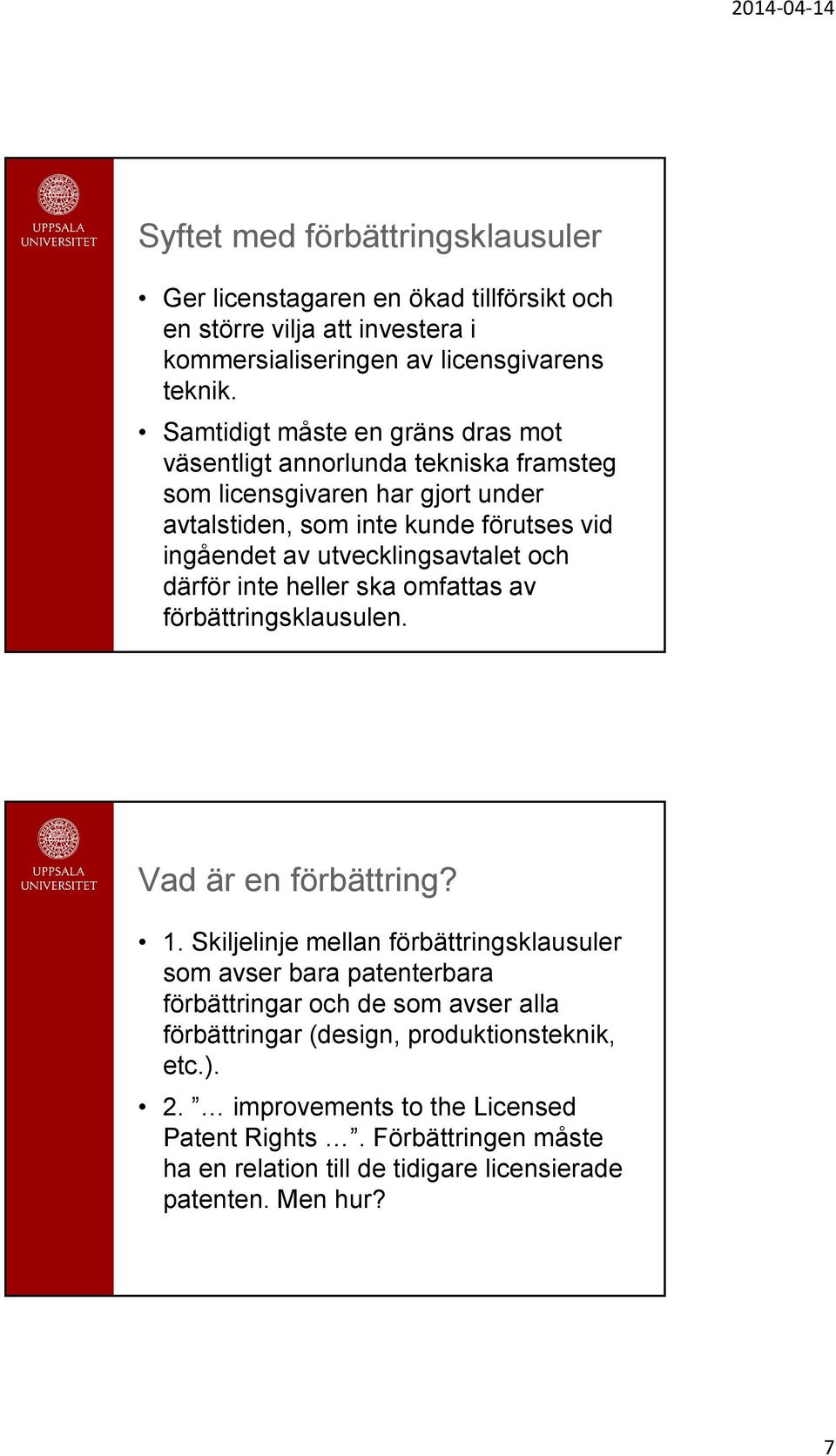 utvecklingsavtalet och därför inte heller ska omfattas av förbättringsklausulen. Vad är en förbättring? 1.