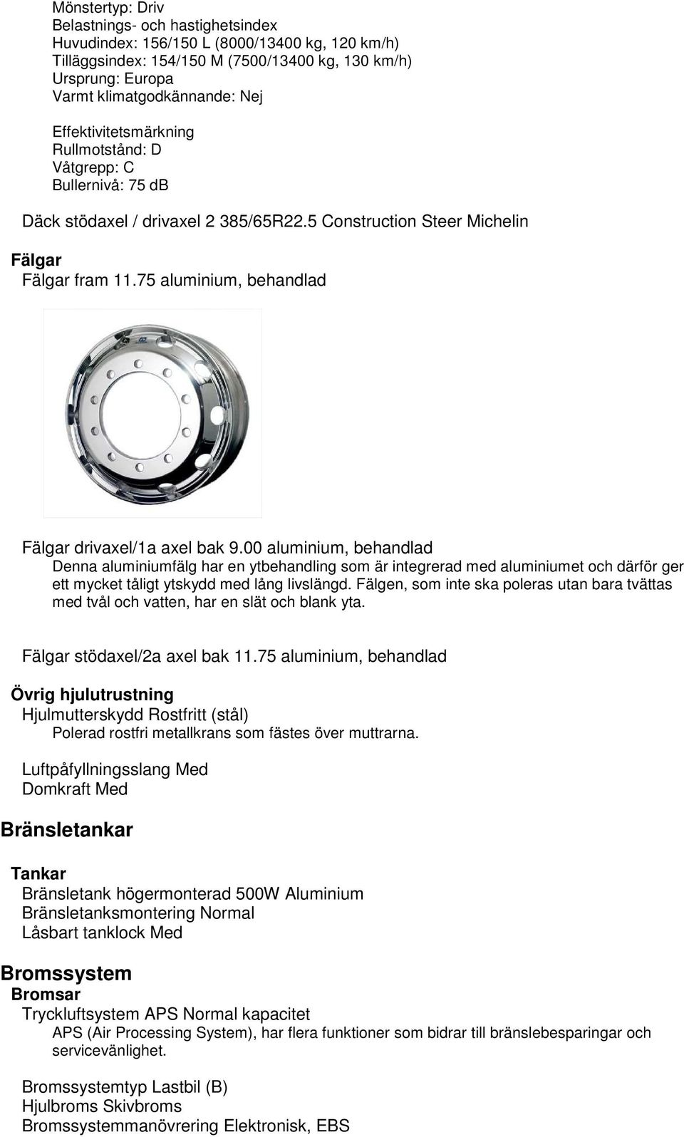 75 aluminium, behandlad Fälgar drivaxel/1a axel bak 9.