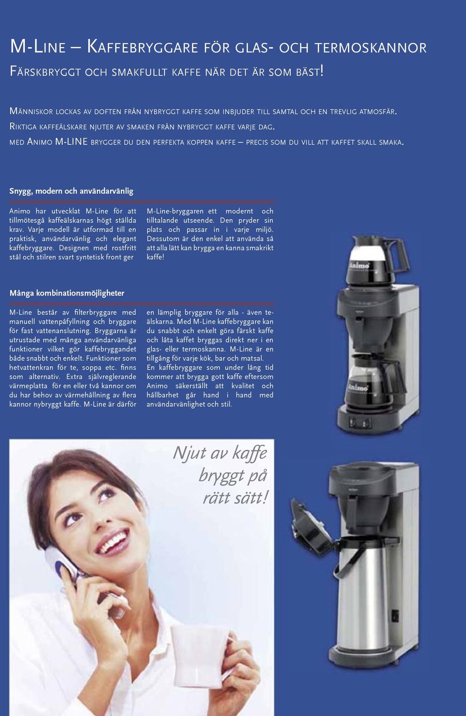Snygg, modern och användarvänlig Animo har utvecklat M-Line för att tillmötesgå kaffeälskarnas högt ställda krav. Varje modell är utformad till en praktisk, användarvänlig och elegant kaffebryggare.