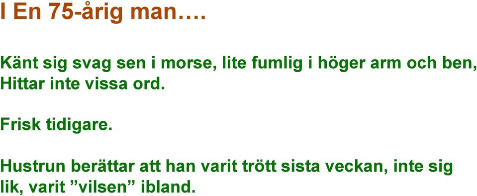och ben, Hittar inte vissa ord. Frisk tidigare.