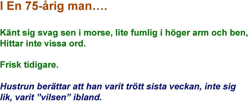 och ben, Hittar inte vissa ord. Frisk tidigare.
