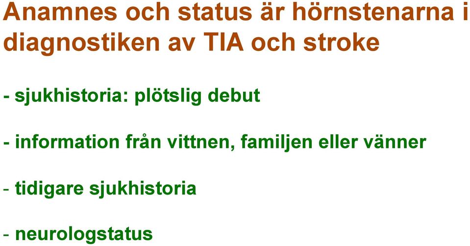 plötslig debut - information från vittnen,