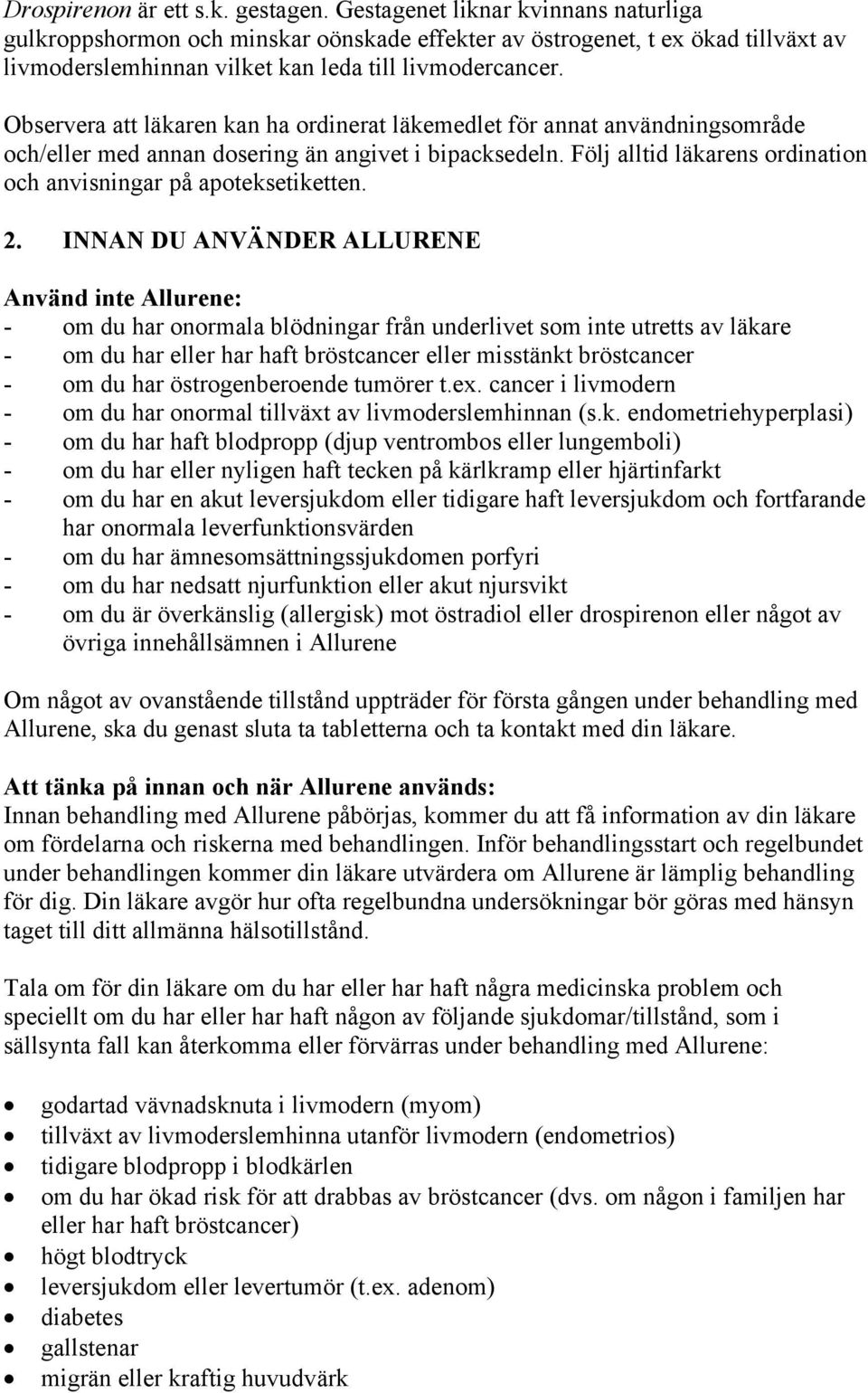 Observera att läkaren kan ha ordinerat läkemedlet för annat användningsområde och/eller med annan dosering än angivet i bipacksedeln.