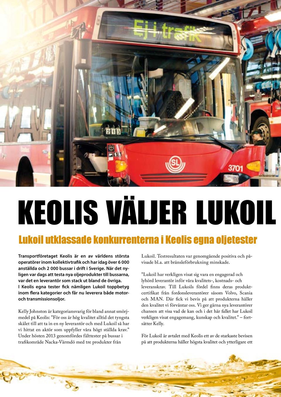 I Keolis egna tester fick nämligen Lukoil toppbetyg inom flera kategorier och får nu leverera både motoroch transmissionsoljor.