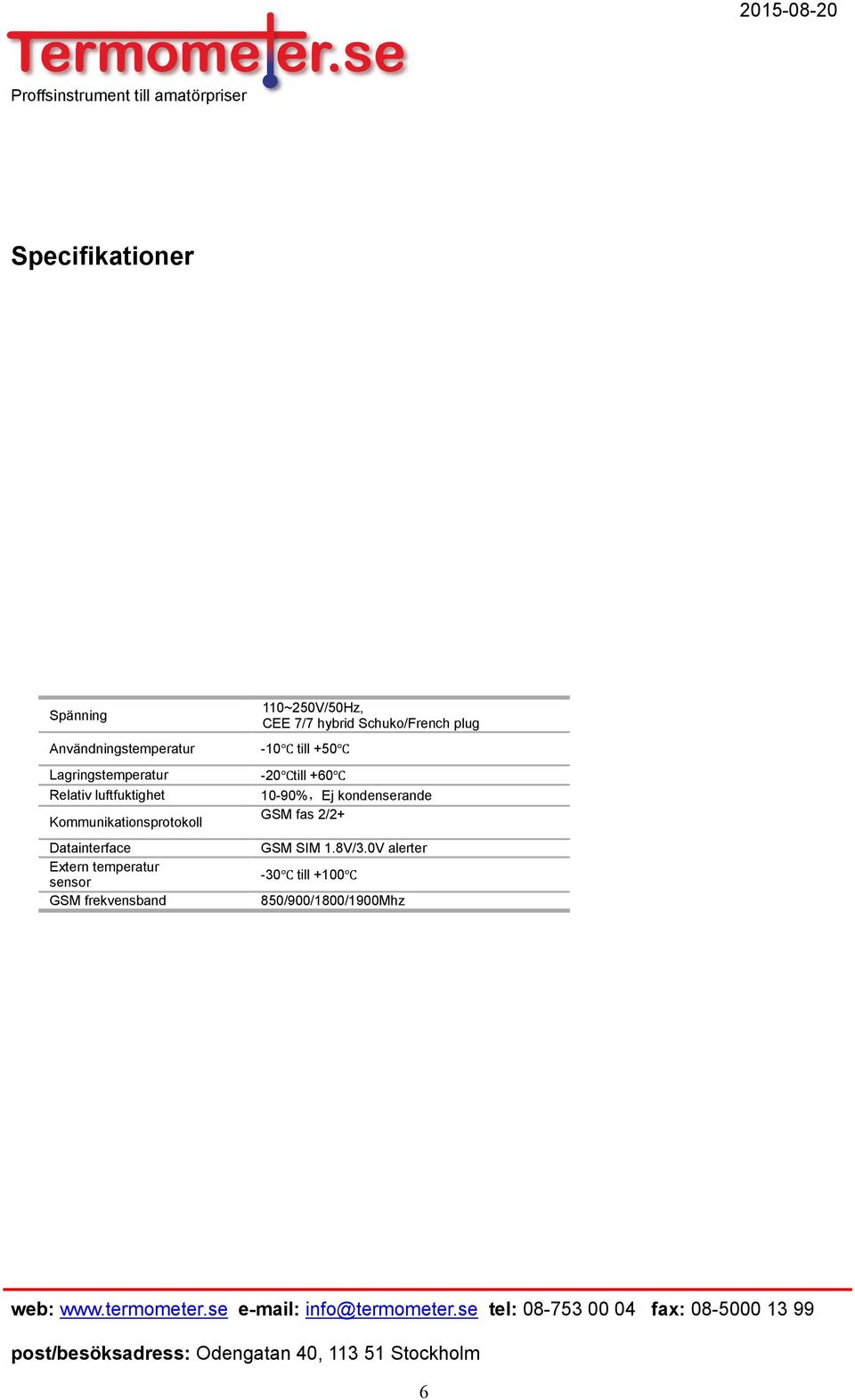 10-90%,Ej kondenserande Kommunikationsprotokoll GSM fas 2/2+ Datainterface