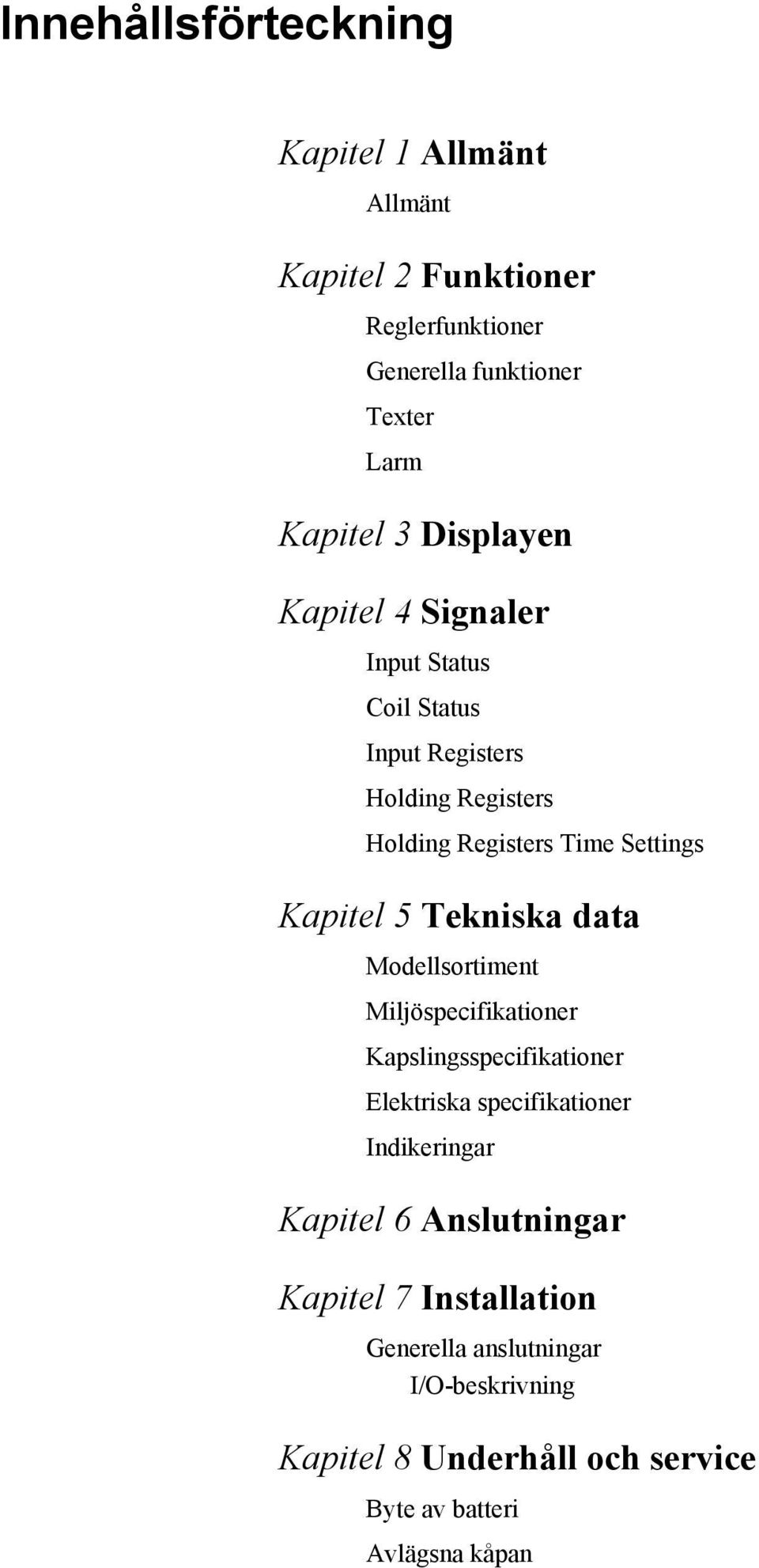 Tekniska data Modellsortiment Miljöspecifikationer Kapslingsspecifikationer Elektriska specifikationer Indikeringar Kapitel 6