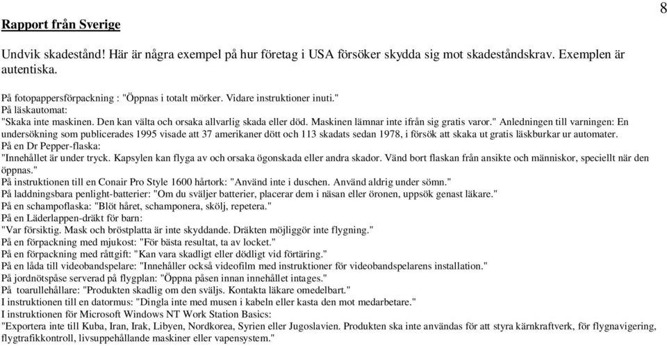 Maskinen lämnar inte ifrån sig gratis varor.