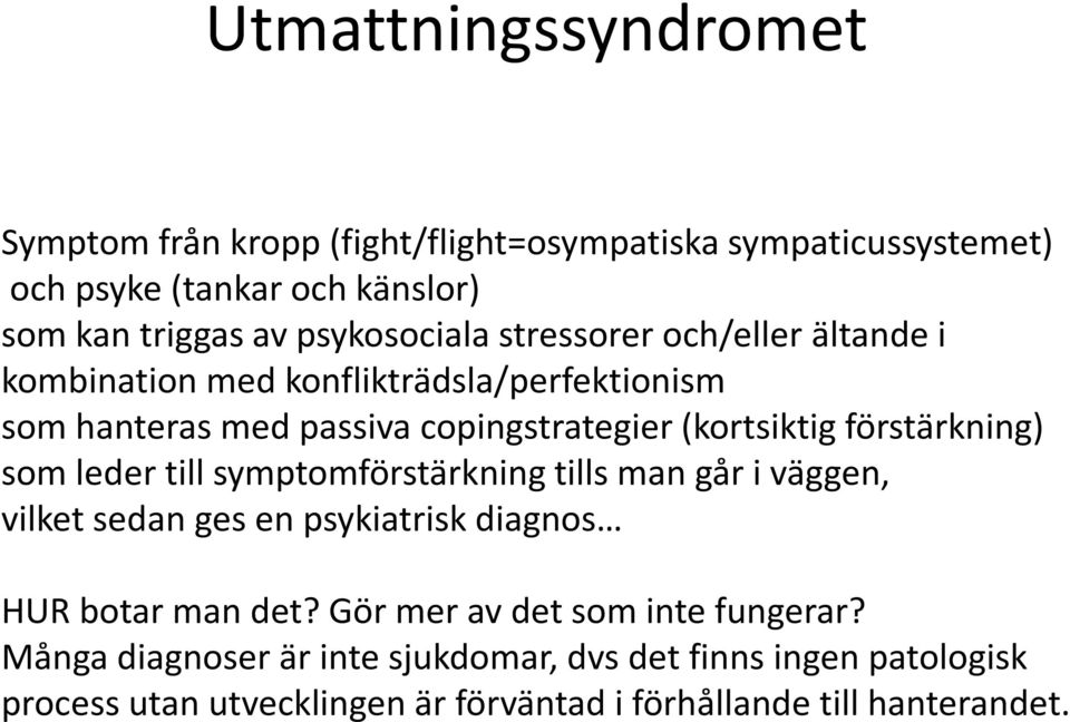 förstärkning) som leder till symptomförstärkning tills man går i väggen, vilket sedan ges en psykiatrisk diagnos HUR botar man det?