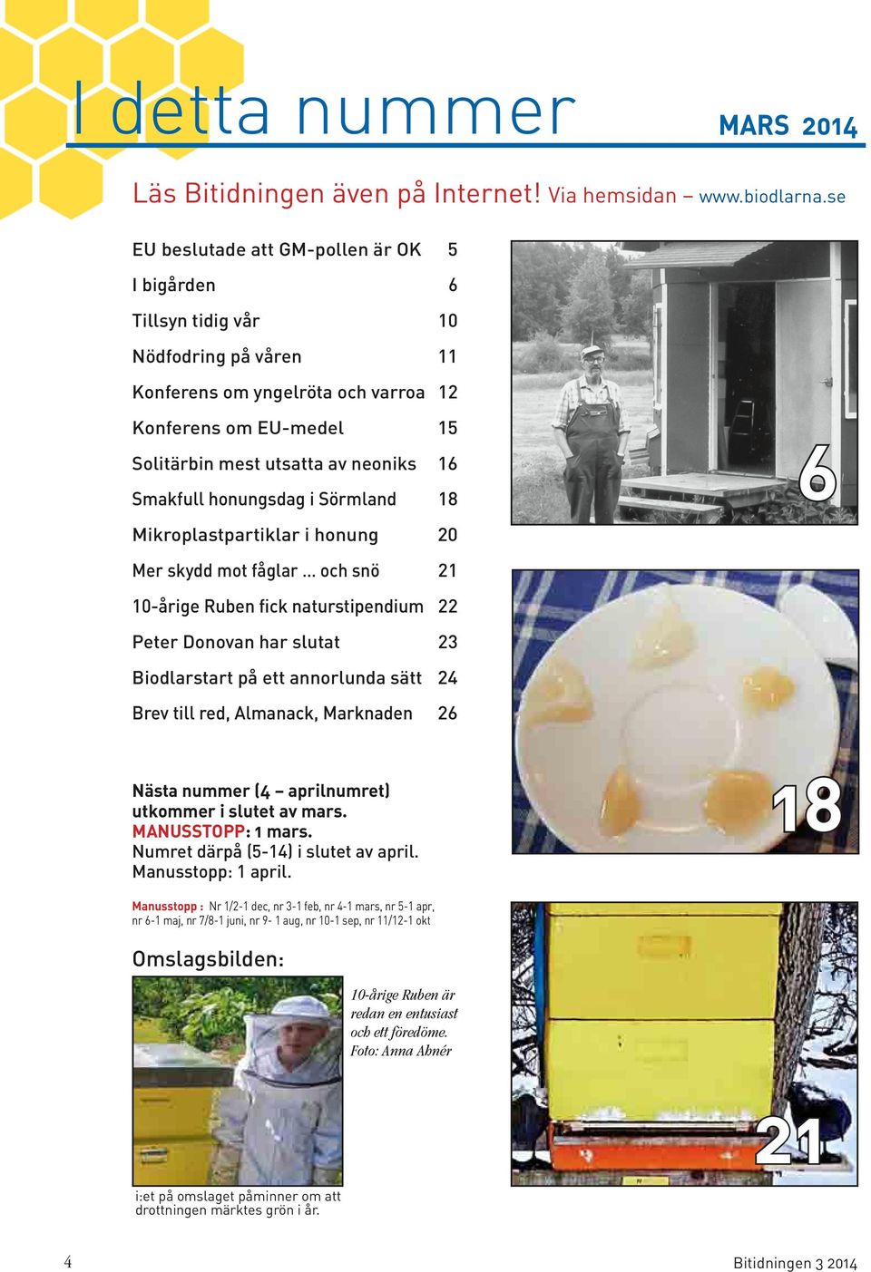 Smakfull honungsdag i Sörmland 18 6 Mikroplastpartiklar i honung 20 Mer skydd mot fåglar och snö 21 10-årige Ruben fick naturstipendium 22 Peter Donovan har slutat 23 Biodlarstart på ett annorlunda