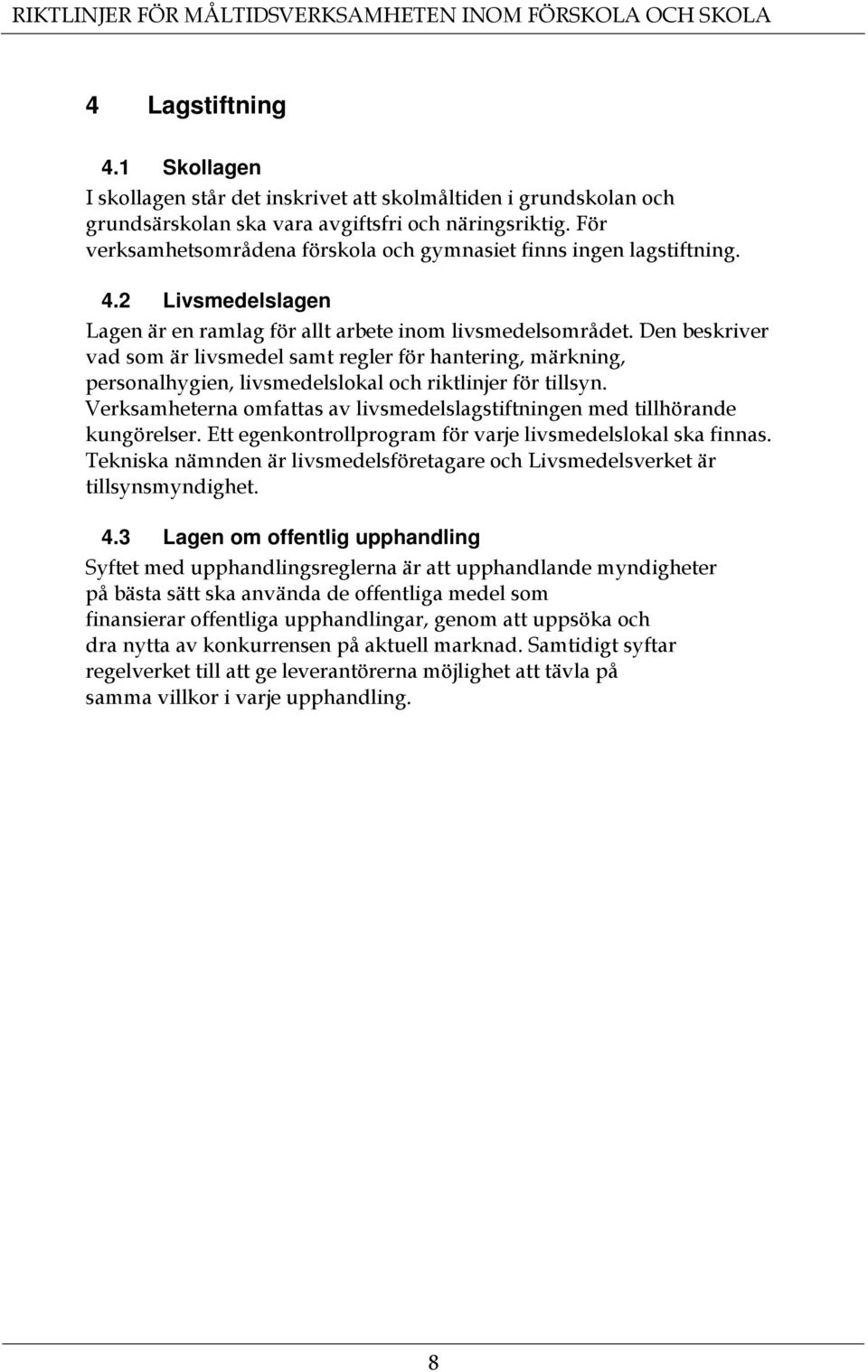 Den beskriver vad som är livsmedel samt regler för hantering, märkning, personalhygien, livsmedelslokal och riktlinjer för tillsyn.