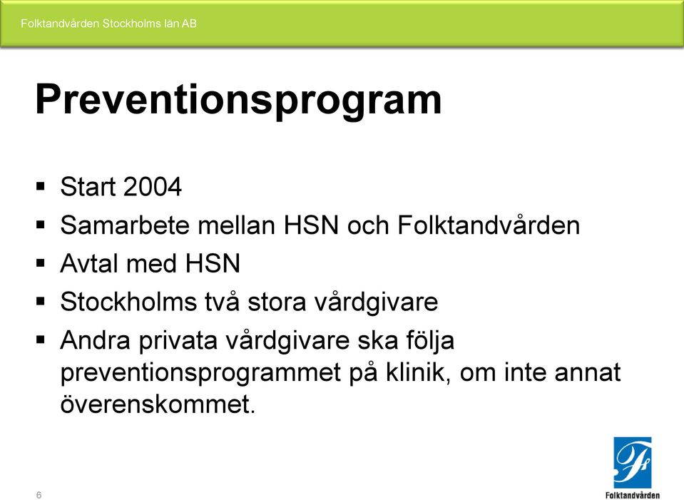 vårdgivare Andra privata vårdgivare ska följa