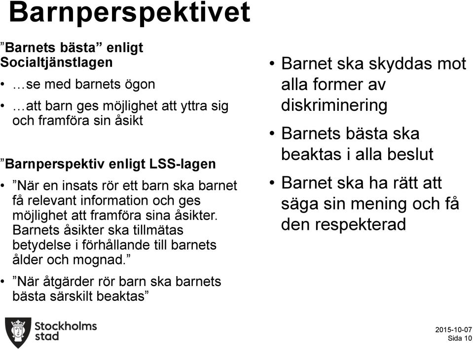 Barnets åsikter ska tillmätas betydelse i förhållande till barnets ålder och mognad.