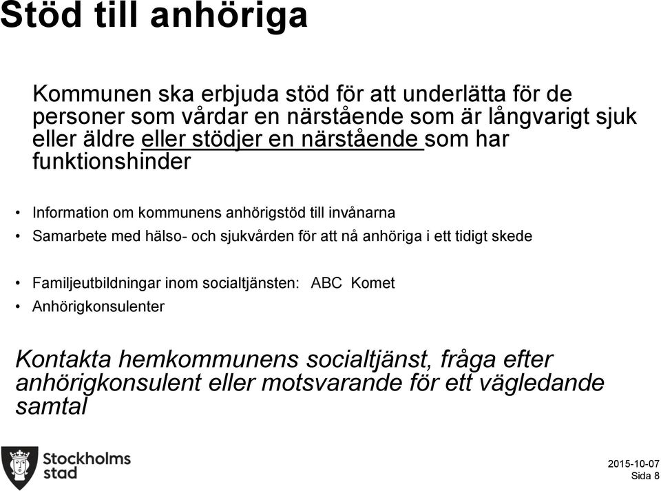 Samarbete med hälso- och sjukvården för att nå anhöriga i ett tidigt skede Familjeutbildningar inom socialtjänsten: ABC Komet