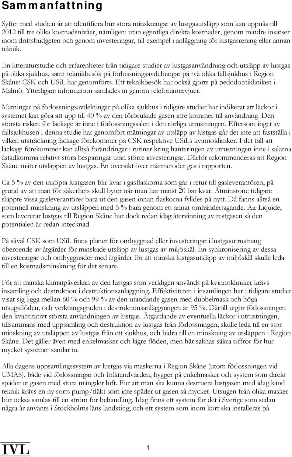 En litteraturstudie och erfarenheter från tidigare studier av lustgasanvändning och utsläpp av lustgas på olika sjukhus, samt teknikbesök på förlossningsavdelningar på två olika fallsjukhus i Region