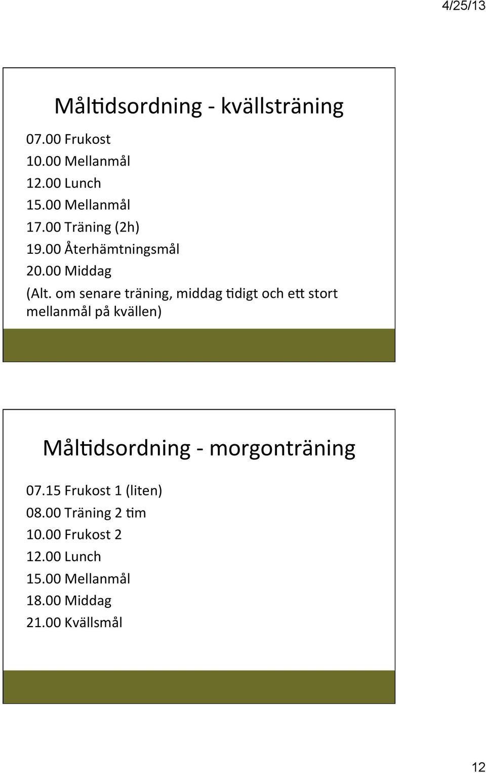 om senare träning, middag )digt och eg stort mellanmål på kvällen) Mål)dsordning -